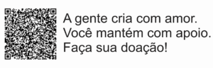 Frase de incentivo à doação com QR Code: "A gente cria com amor. Você mantém com apoio. Faça sua doação!"